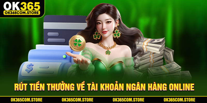 Rút tiền thưởng về tài khoản ngân hàng online Rút tiền thưởng về tài khoản ngân hàng online